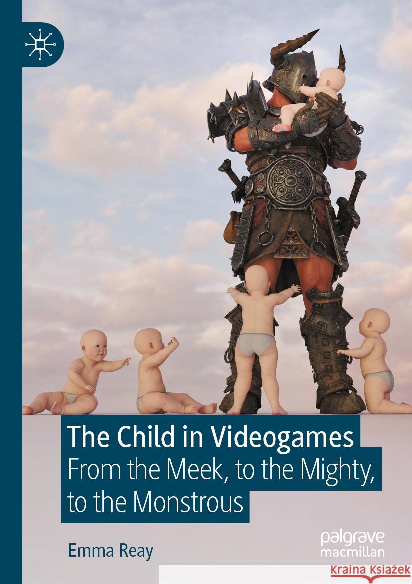 The Child in Videogames Emma Reay 9783031423734 Springer Nature Switzerland
