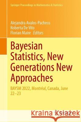 Bayesian Statistics, New Generations New Approaches: Baysm 2022, Montr?al, Canada, June 22-23 Alejandra Avalos-Pacheco Roberta d Florian Maire 9783031424120 Springer