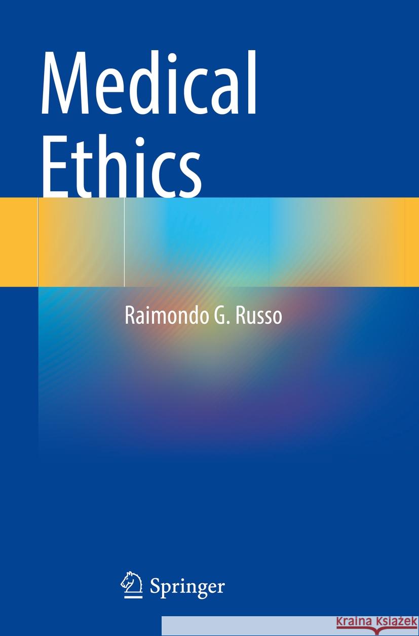 Medical Ethics Raimondo G. Russo 9783031424465 Springer Nature Switzerland