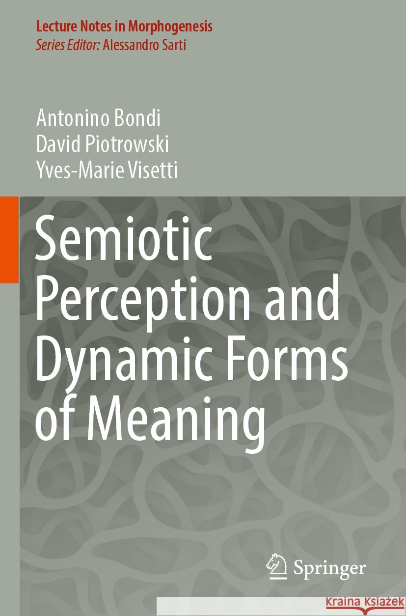 Semiotic Perception and Dynamic Forms of Meaning Antonino Bondi, David Piotrowski, Yves-Marie Visetti 9783031424533 Springer International Publishing