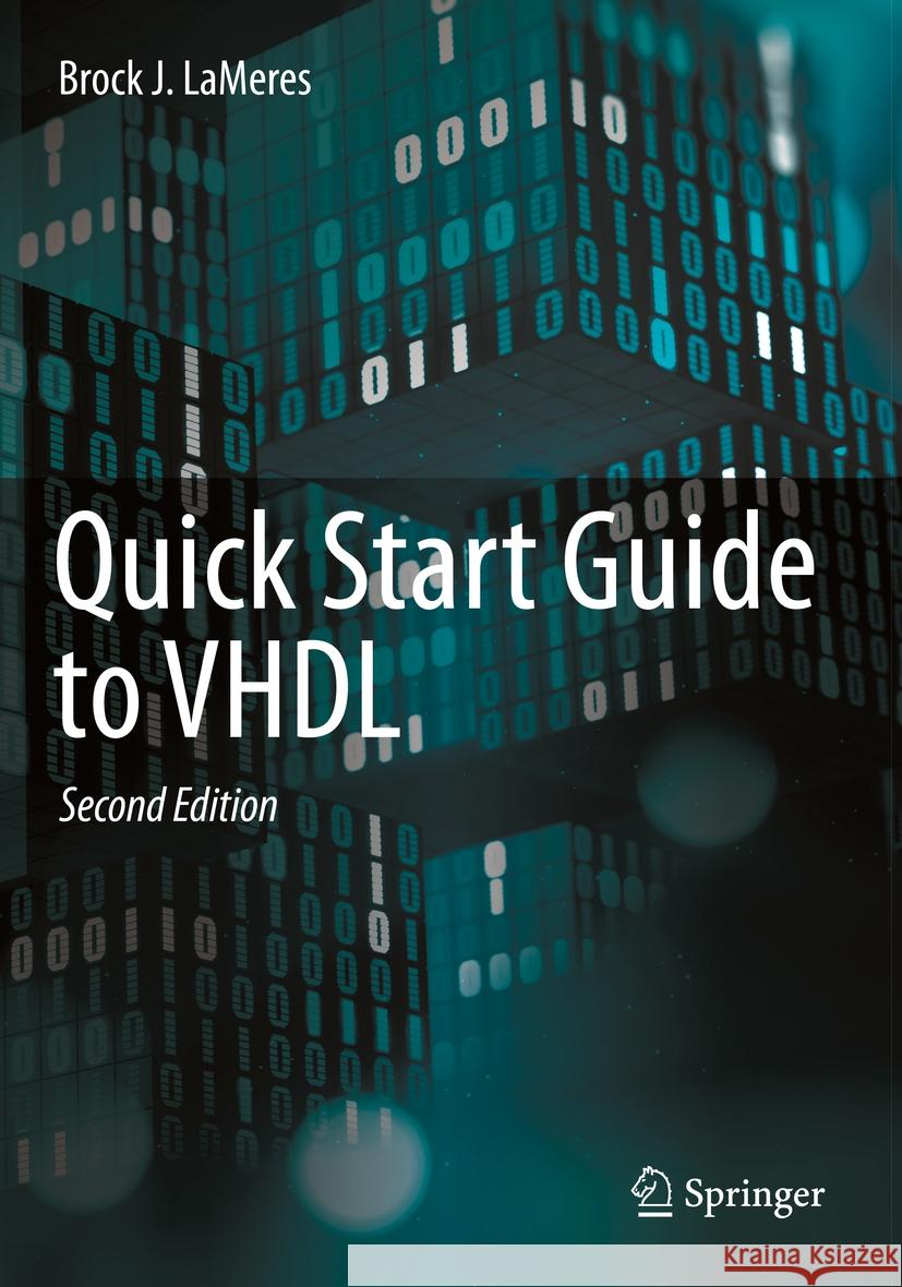 Quick Start Guide to VHDL Brock J. LaMeres 9783031425455 Springer International Publishing