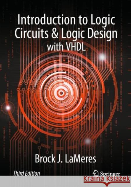 Introduction to Logic Circuits & Logic Design with VHDL Brock J. Lameres 9783031425462 Springer
