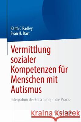 Vermittlung sozialer Kompetenzen für Menschen mit Autismus Keith C Radley, Evan H. Dart 9783031426001 Springer International Publishing