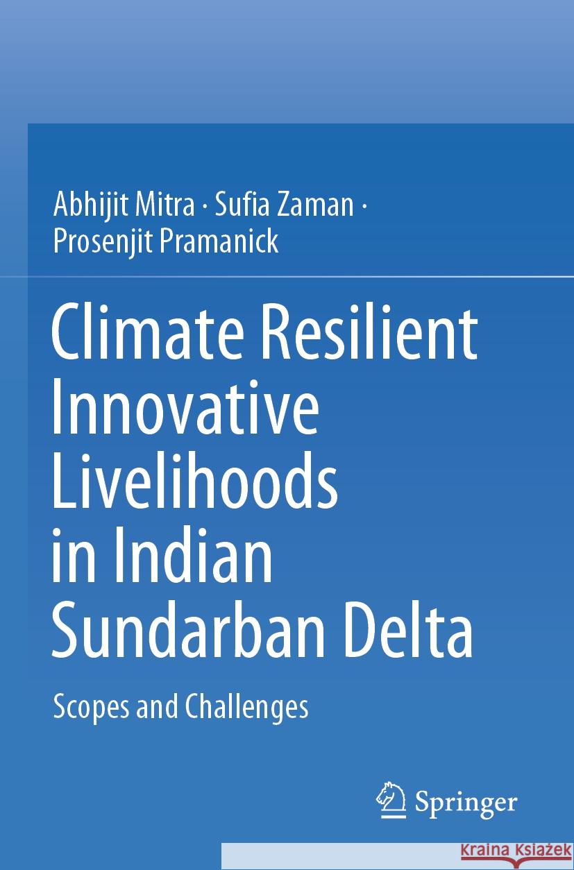 Climate Resilient Innovative Livelihoods in Indian Sundarban Delta Abhijit Mitra, Sufia Zaman, Prosenjit Pramanick 9783031426353