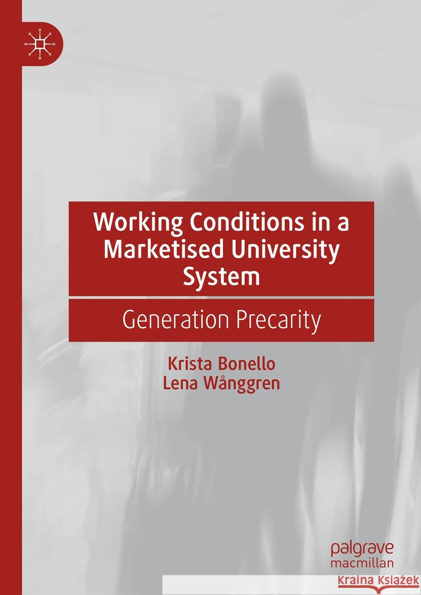 Working Conditions in a Marketised University System: Generation Precarity Krista Bonello Lena W?nggren 9783031426544 Palgrave MacMillan