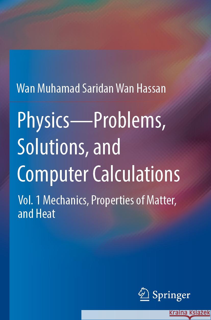 Physics—Problems, Solutions, and Computer Calculations Wan Muhamad Saridan Wan Hassan 9783031426803 Springer Nature Switzerland