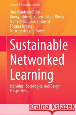 Sustainable Networked Learning: Individual, Sociological and Design Perspectives Nina Bonderup Dohn Jimmy Jaldemark Lena-Maria ?berg 9783031427176