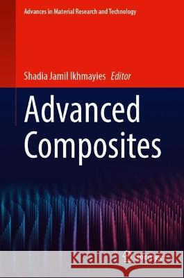 Advanced Composites Shadia Jamil Ikhmayies 9783031427305 Springer