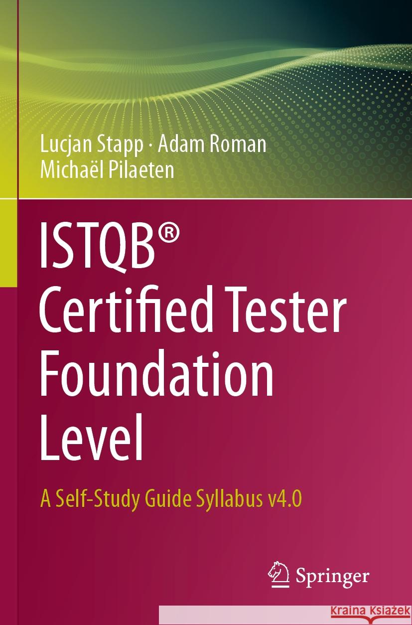 ISTQB® Certified Tester Foundation Level Lucjan Stapp, Adam Roman, Michaël Pilaeten 9783031427695 Springer Nature Switzerland