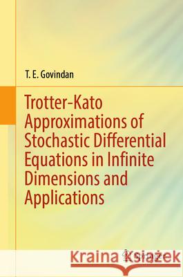 Trotter-Kato Approximations of Stochastic Differential Equations in Infinite Dimensions and Applications T. E. Govindan 9783031427909 Springer