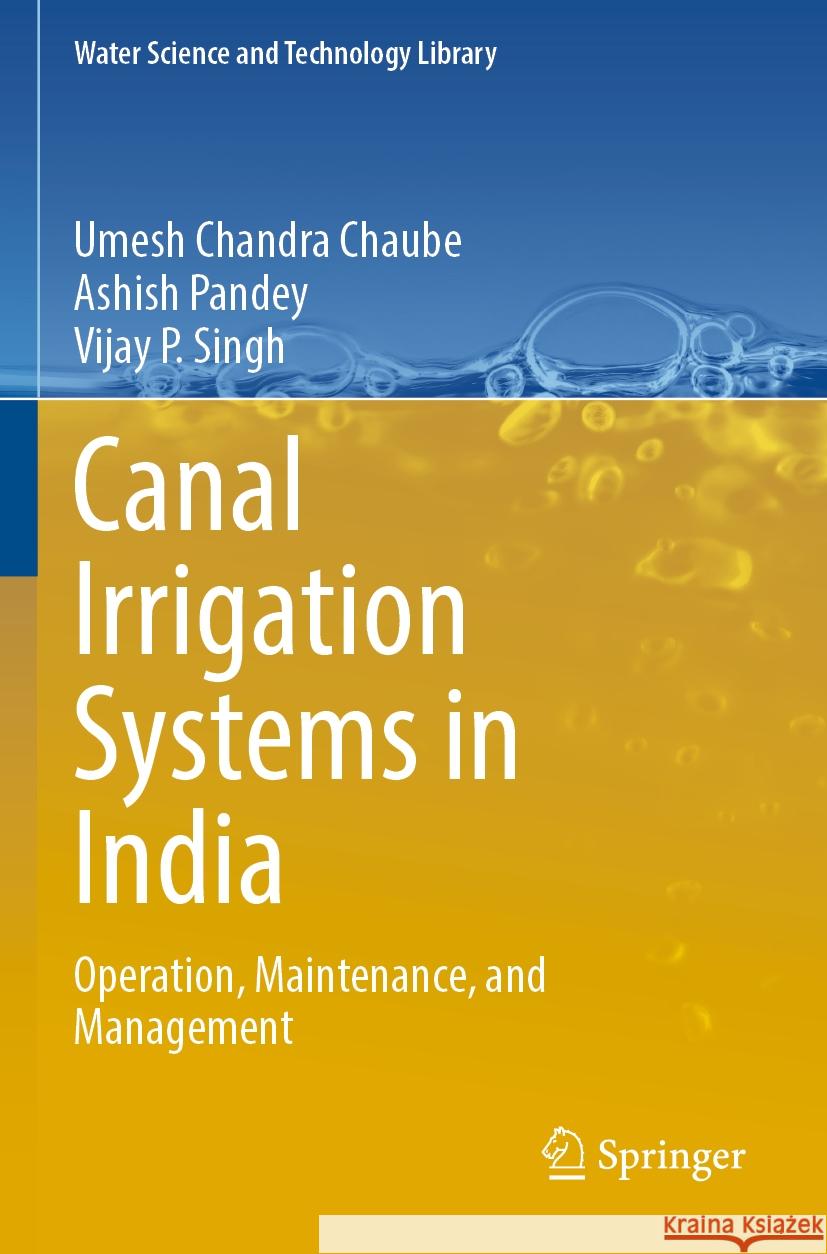 Canal Irrigation Systems in India Chaube, Umesh Chandra, Pandey, Ashish, Singh, Vijay P. 9783031428142