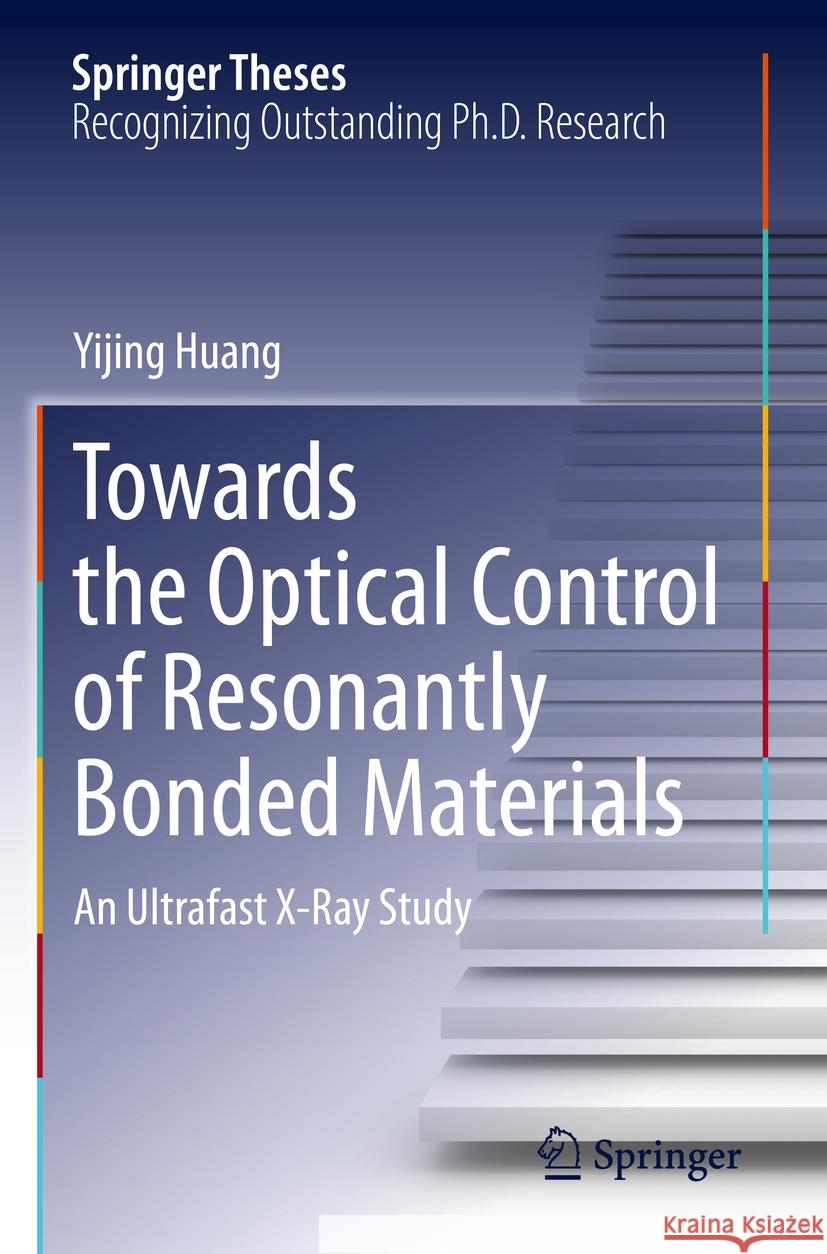 Towards the Optical Control of Resonantly Bonded Materials Yijing Huang 9783031428289 Springer Nature Switzerland