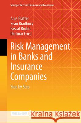 Risk Management in Banks and Insurance Companies: Step by Step Anja Blatter Sean Bradbury Pascal Bruhn 9783031428357 Springer