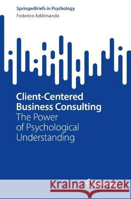 Client-Centered Business Consulting Federico Addimando 9783031428432 Springer Nature Switzerland