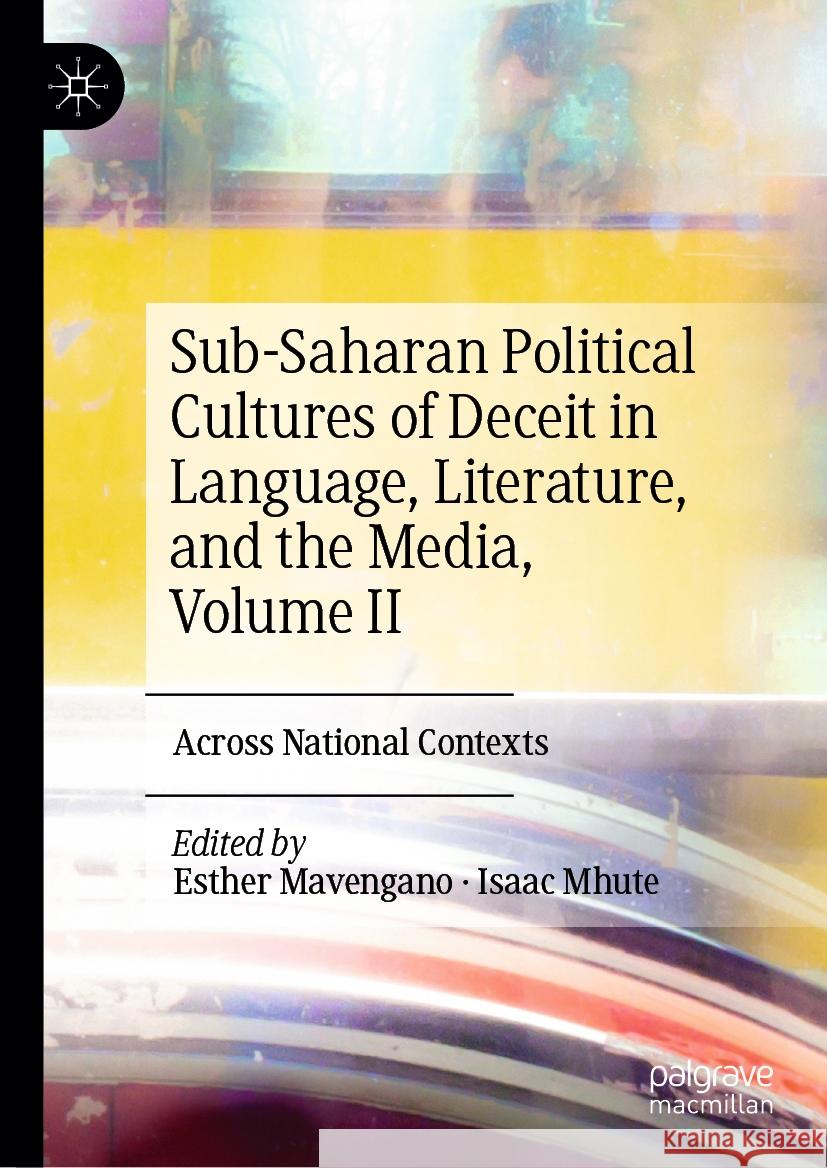 Sub-Saharan Political Cultures of Deceit in Language, Literature, and the Media, Volume II: Across National Contexts Esther Mavengano Isaac Mhute 9783031428821
