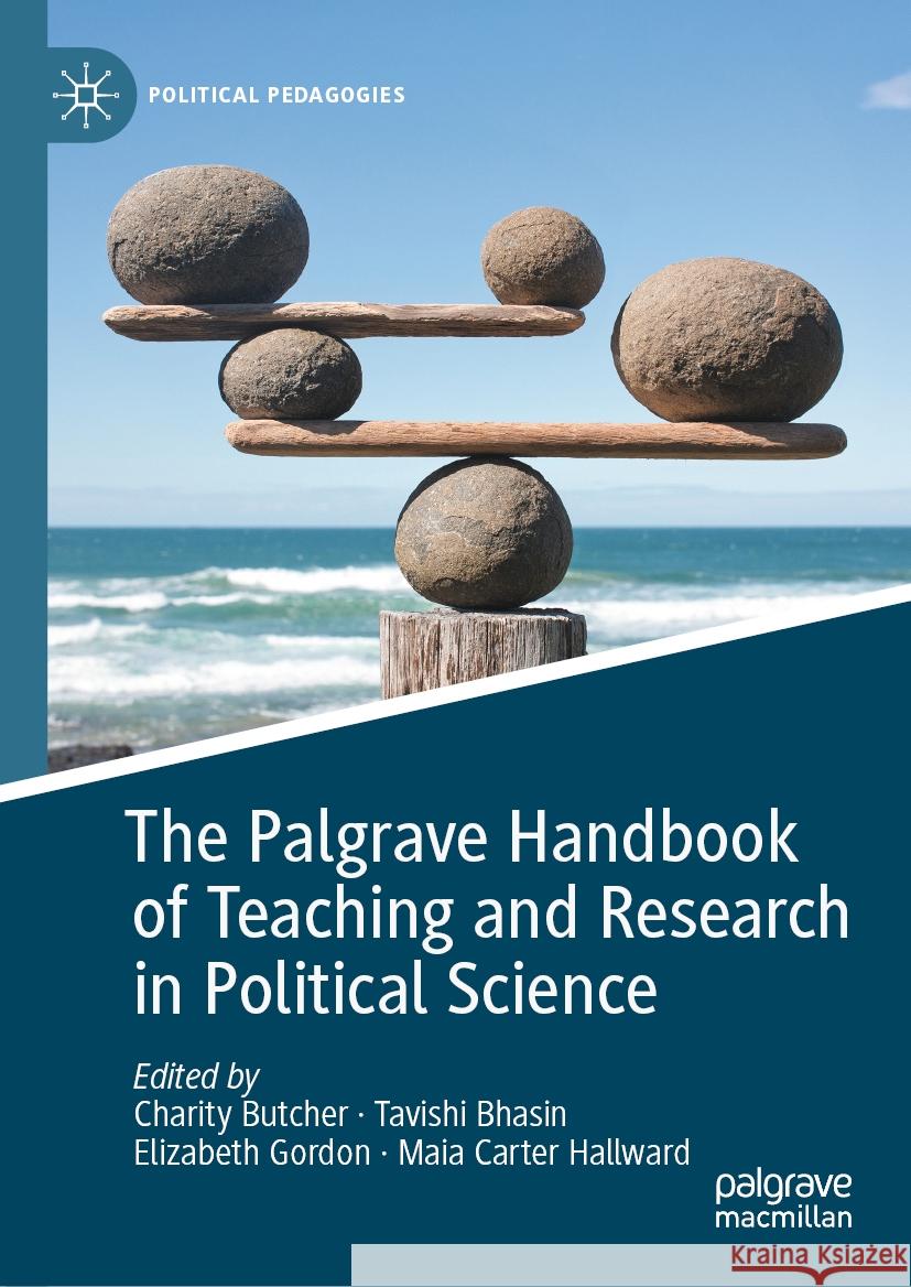The Palgrave Handbook of Teaching and Research in Political Science Charity Butcher Tavishi Bhasin Elizabeth Gordon 9783031428869 Palgrave MacMillan