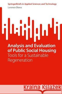 Analysis and Evaluation of Public Social Housing: Tools for a Sustainable Regeneration Lorenzo Diana 9783031429279 Springer