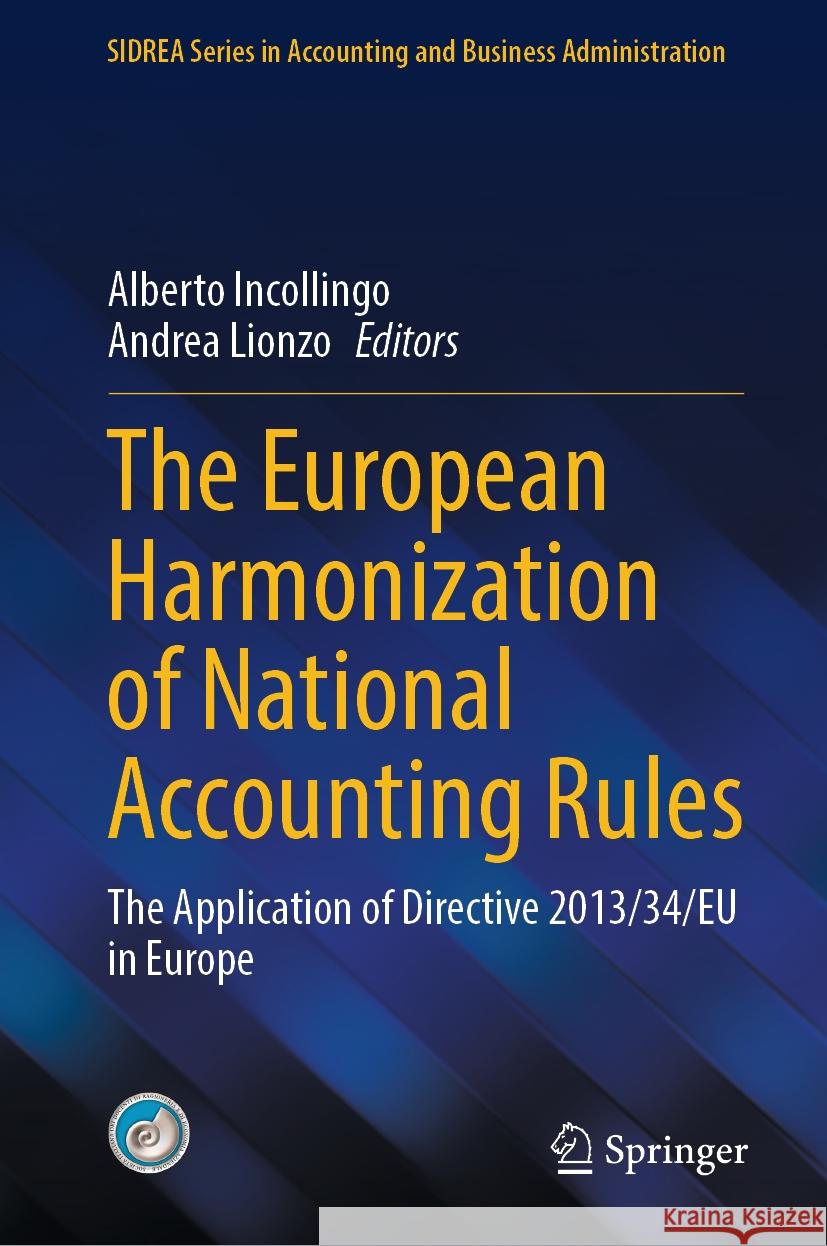 The European Harmonization of National Accounting Rules: The Application of Directive 2013/34/Eu in Europe Alberto Incollingo Andrea Lionzo 9783031429309 Springer