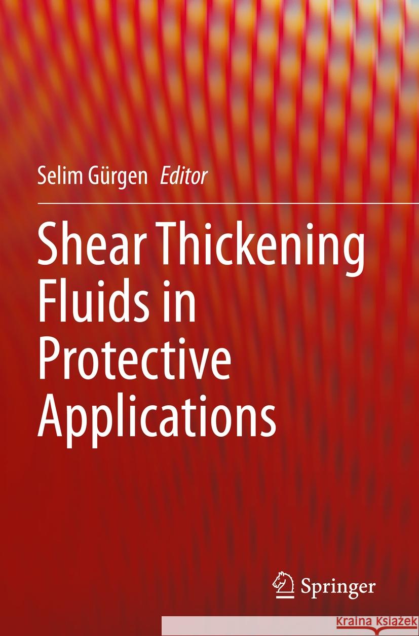 Shear Thickening Fluids in Protective Applications Selim G?rgen 9783031429538