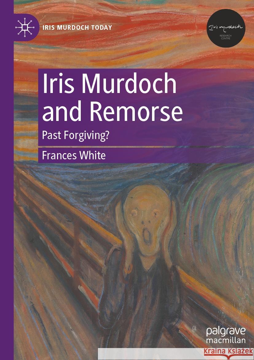 Iris Murdoch and Remorse White, Frances 9783031430152