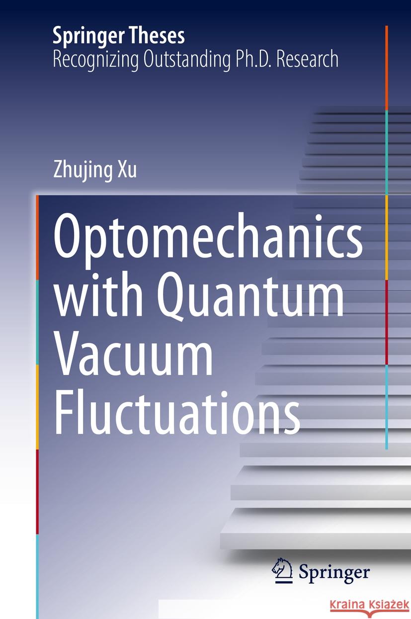 Optomechanics with Quantum Vacuum Fluctuations Zhujing Xu 9783031430510 Springer Nature Switzerland