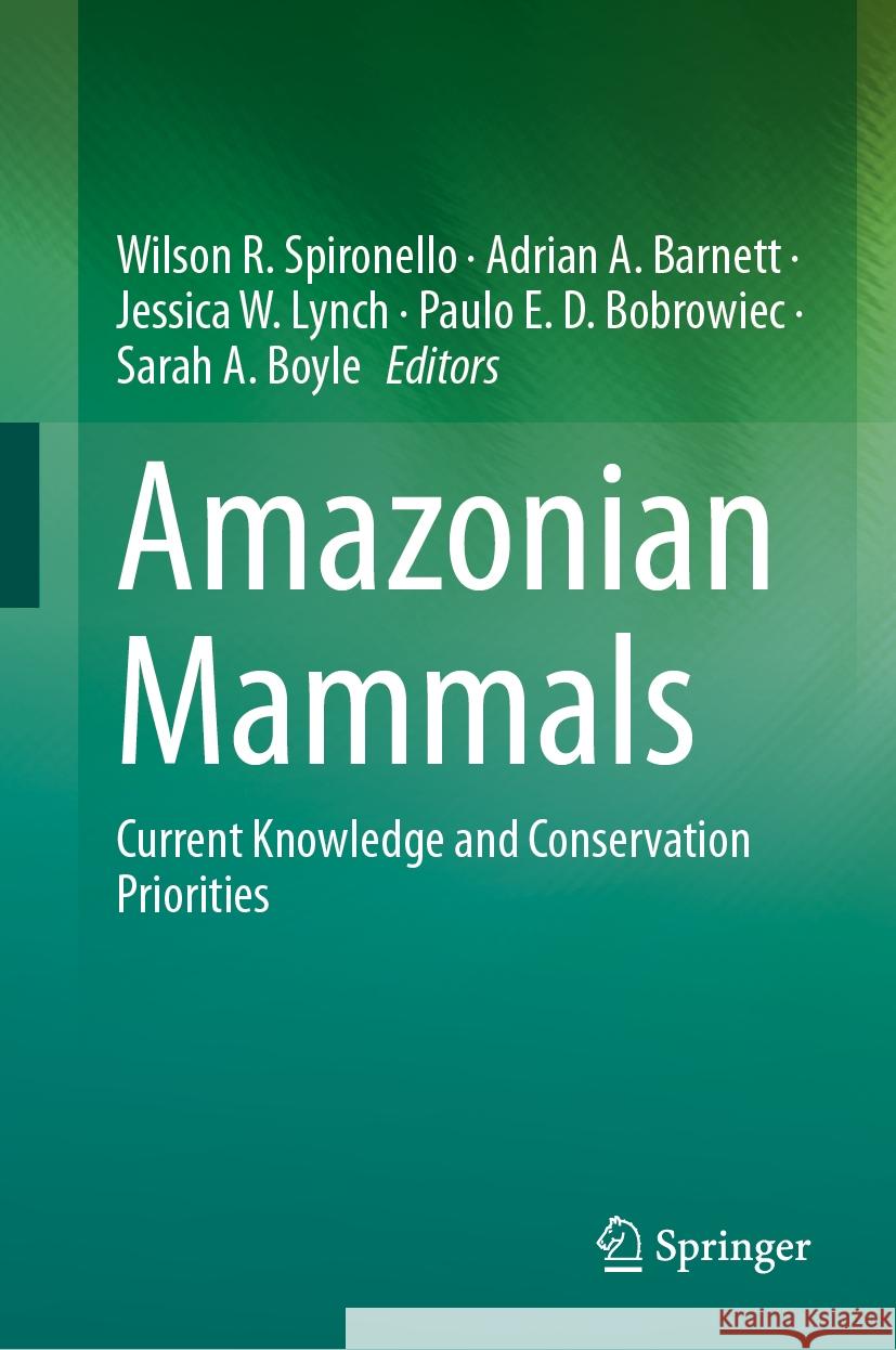 Amazonian Mammals: Current Knowledge and Conservation Priorities Wilson R. Spironello Adrian A. Barnett Jessica W. Lynch 9783031430701 Springer