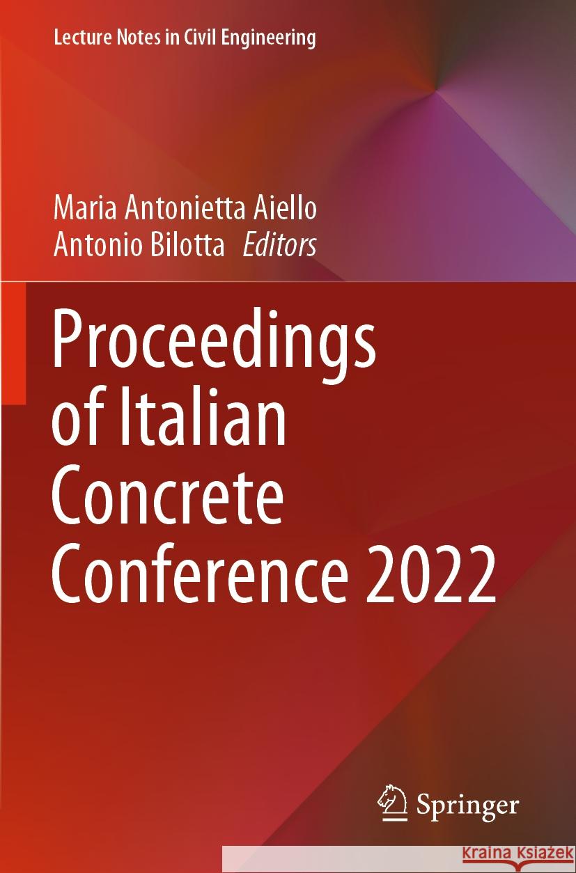 Proceedings of Italian Concrete Conference 2022 Maria Antonietta Aiello, Antonio Bilotta 9783031431043 Springer International Publishing AG