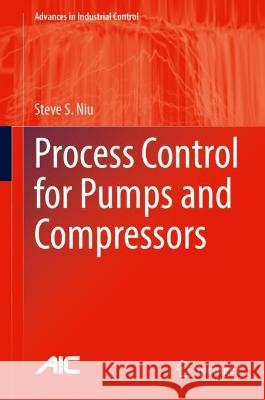 Process Control for Pumps and Compressors Steve S. Niu 9783031431210 Springer