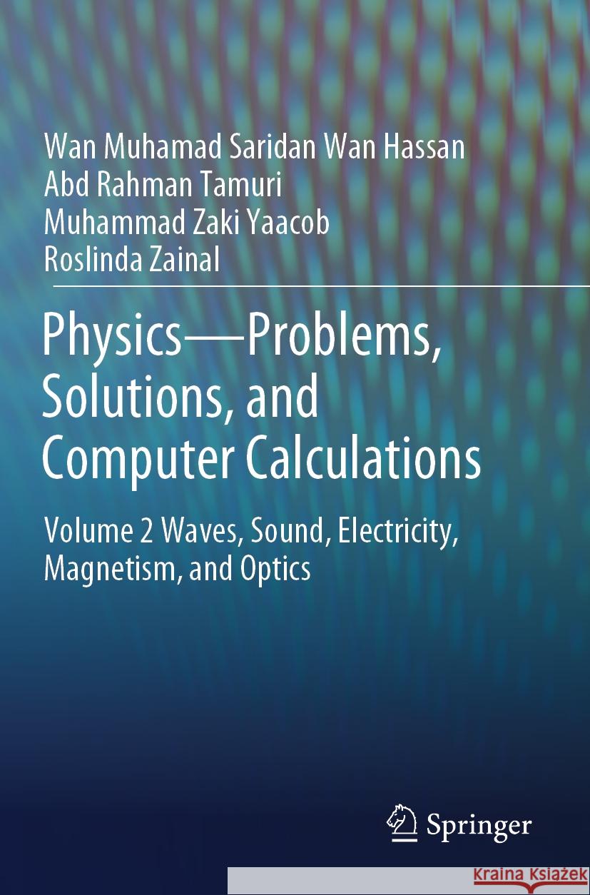 Physics—Problems, Solutions, and Computer Calculations Wan Muhamad Saridan Wan Hassan, Abd Rahman Tamuri, Muhammad Zaki Yaacob 9783031431678