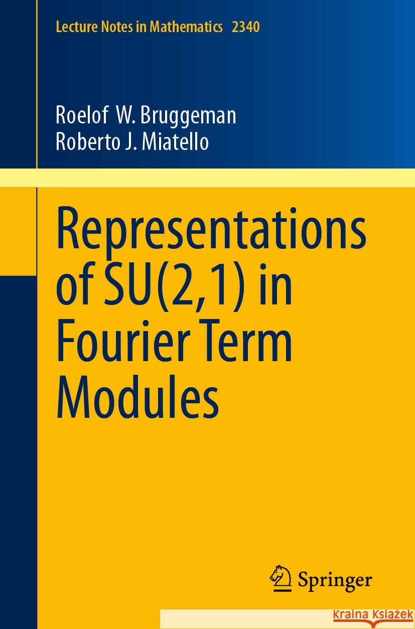 Representations of SU(2,1) in Fourier Term Modules Roelof W. Bruggeman, Roberto J. Miatello 9783031431913 Springer Nature Switzerland