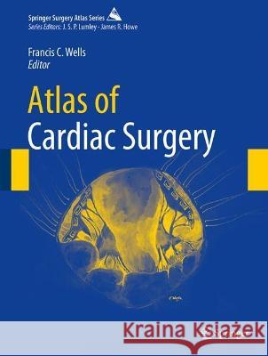 Atlas of Cardiac Surgery Francis C. Wells 9783031431944