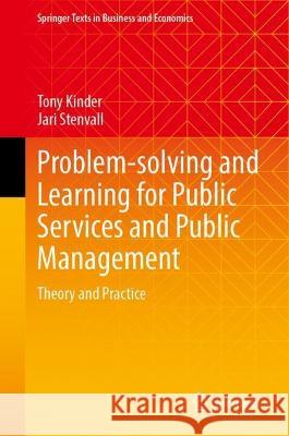 Problem-Solving and Learning for Public Services and Public Management: Theory and Practice Tony Kinder Jari Stenvall 9783031432293 Springer