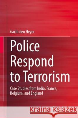 Police Respond to Terrorism Garth den Heyer 9783031432491