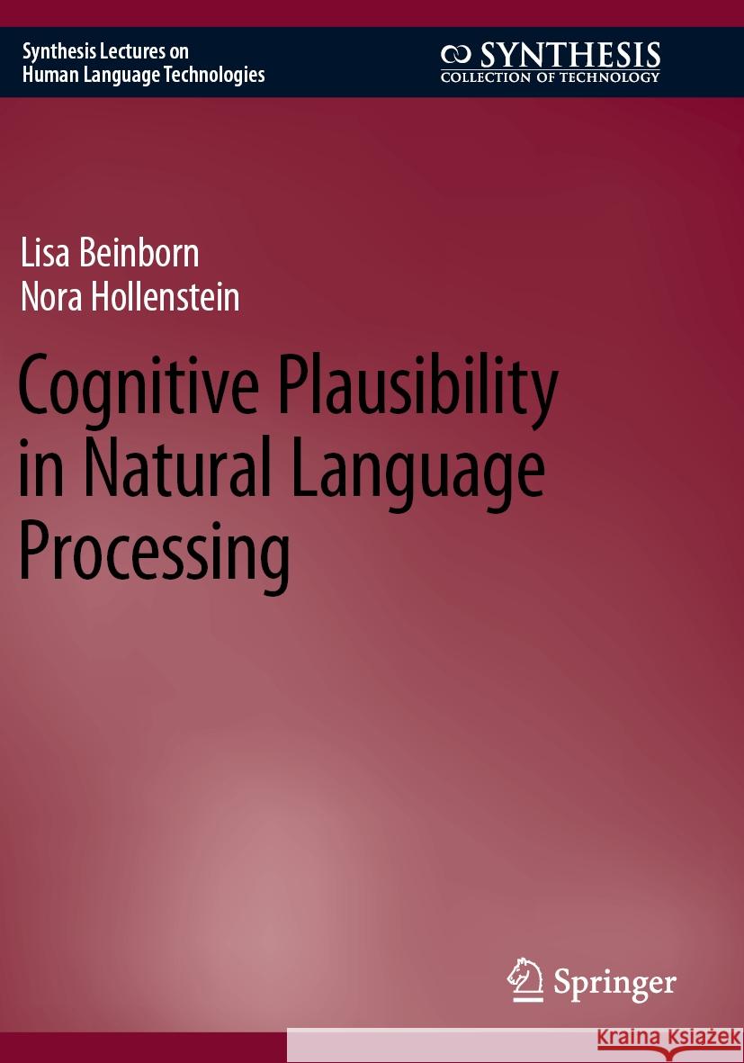 Cognitive Plausibility in Natural Language Processing Beinborn, Lisa, Hollenstein, Nora 9783031432620 Springer