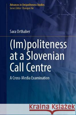 (Im)politeness at a Slovenian Call Centre Sara Orthaber 9783031433191 Springer International Publishing