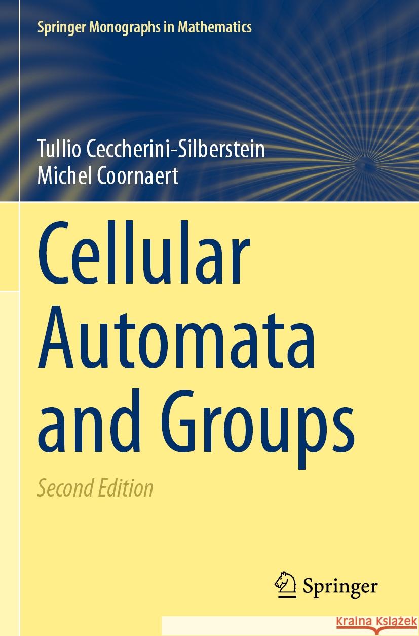 Cellular Automata and Groups Tullio Ceccherini-Silberstein, Michel Coornaert 9783031433306 Springer International Publishing