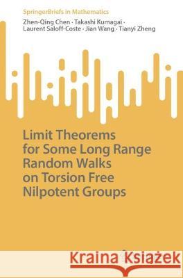 Limit Theorems for Some Long Range Random Walks on Torsion Free Nilpotent Groups Zhen-Qing Chen, Takashi Kumagai, Laurent Saloff-Coste 9783031433313