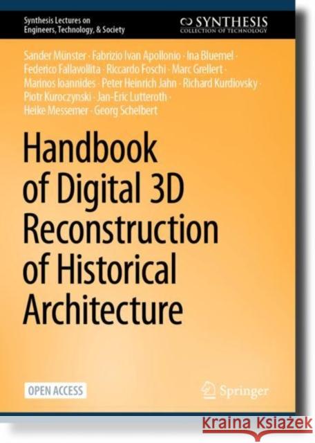 Handbook of Digital 3D Reconstruction of Historical Architecture Sander M?nster Fabrizio Ivan Apollonio Ina Bluemel 9783031433627 Springer