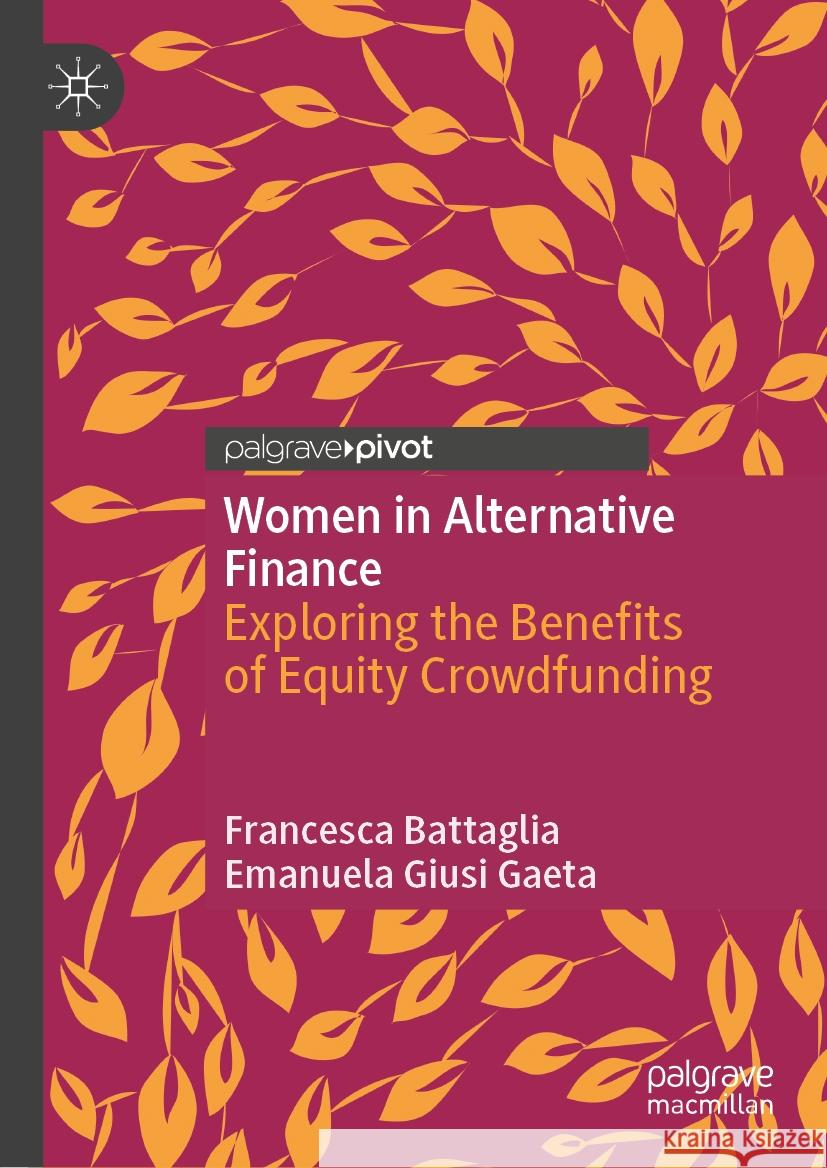 Women in Alternative Finance: Exploring the Benefits of Equity Crowdfunding Francesca Battaglia Emanuela Gius 9783031434662 Palgrave MacMillan