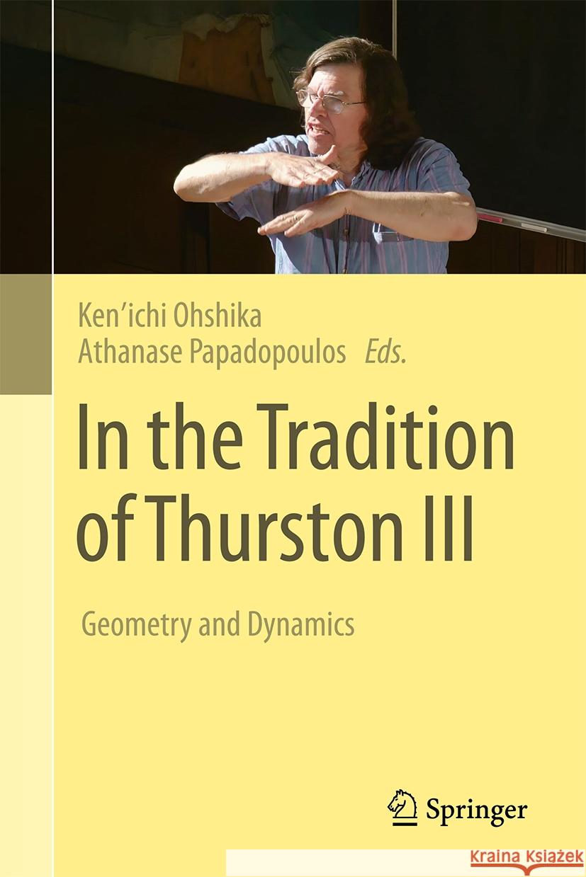 In the Tradition of Thurston III: Geometry and Dynamics Ohshika                                  Athanase Papadopoulos 9783031435010