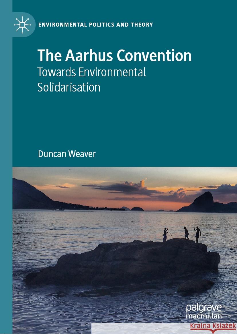 The Aarhus Convention Duncan Weaver 9783031435355 Springer International Publishing