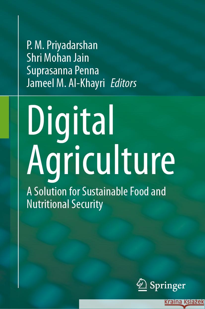 Digital Agriculture: A Solution for Sustainable Food and Nutritional Security P. M. Priyadarshan Shri Mohan Jain Suprasanna Penna 9783031435478 Springer