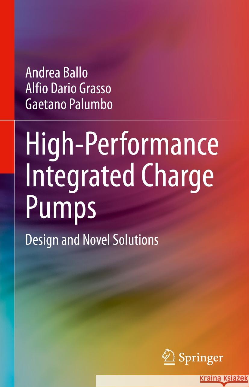 High-Performance Integrated Charge Pumps Andrea Ballo, Alfio Dario Grasso, Gaetano Palumbo 9783031435966 Springer International Publishing