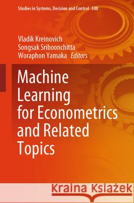 Machine Learning for Econometrics and Related Topics Vladik Kreinovich Songsak Sriboonchitta Woraphon Yamaka 9783031436000