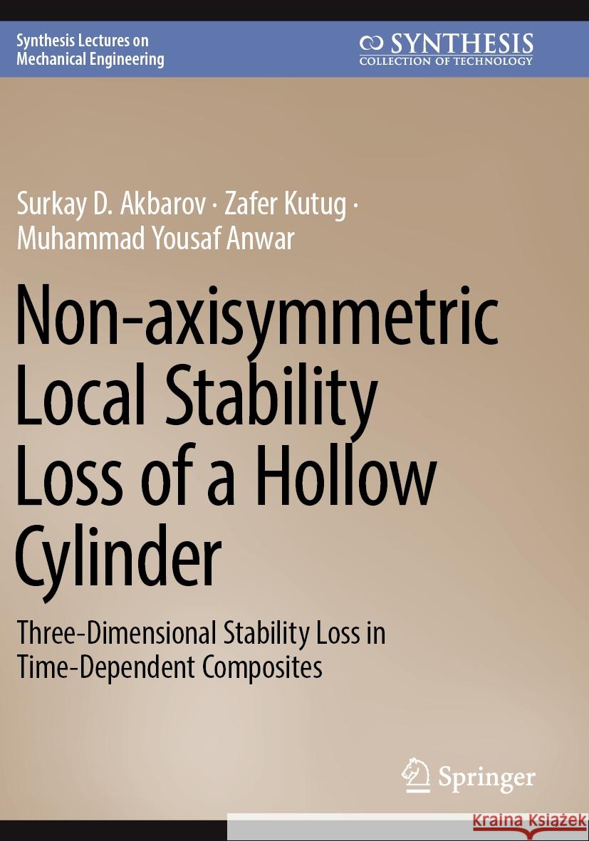 Non-axisymmetric Local Stability Loss of a Hollow Cylinder Surkay D. Akbarov, Zafer Kutug, Muhammad Yousaf Anwar 9783031436314