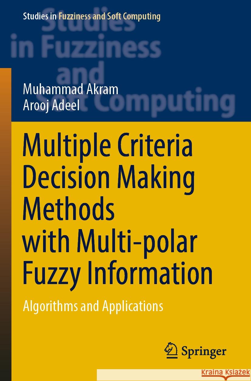 Multiple Criteria Decision Making Methods with Multi-polar Fuzzy Information Muhammad Akram, Arooj Adeel 9783031436383