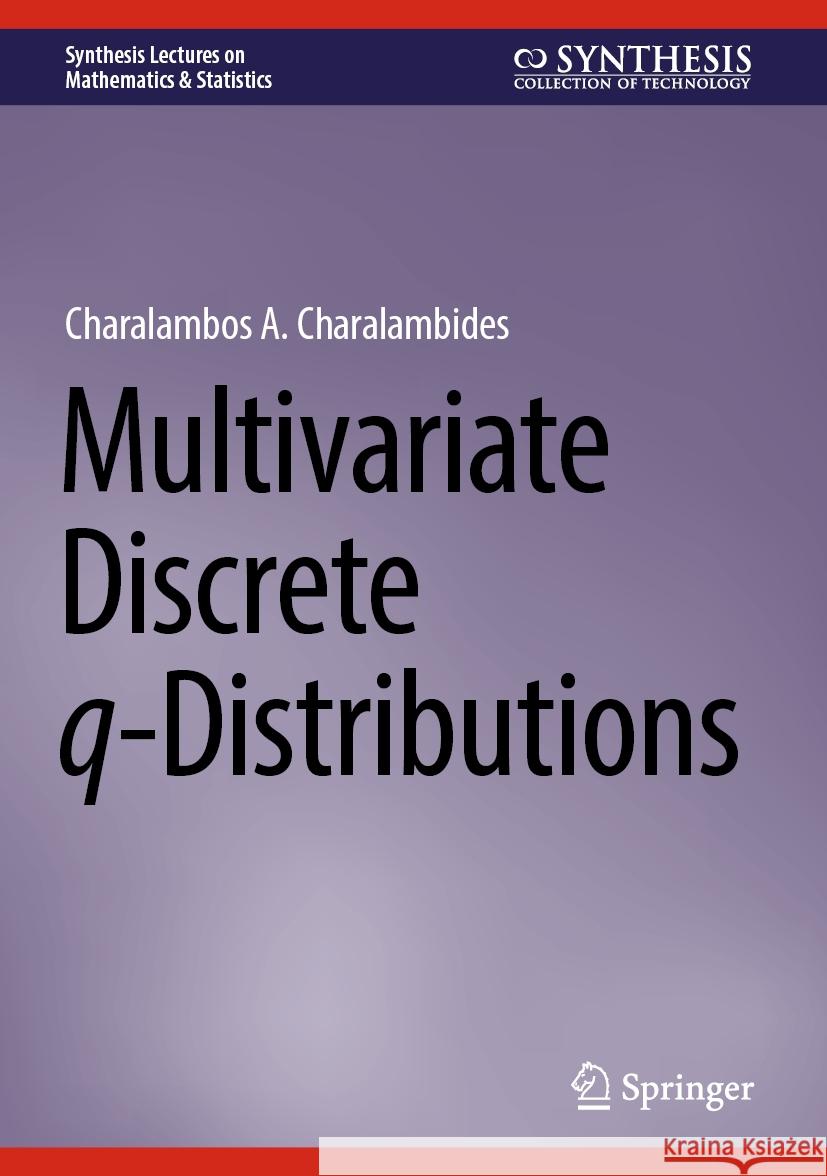 Multivariate Discrete q-Distributions Charalambos A. Charalambides 9783031437120 Springer Nature Switzerland