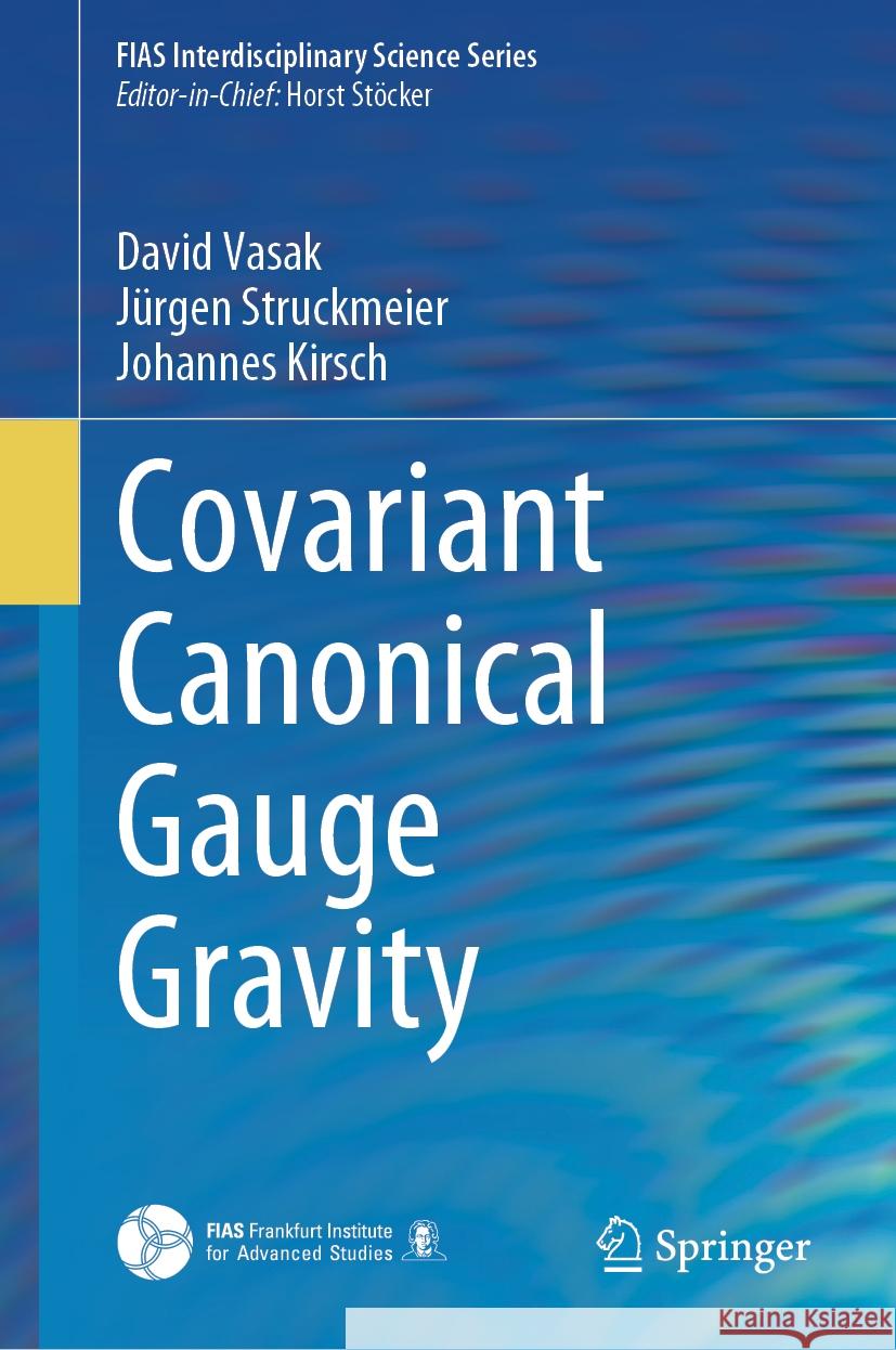 Covariant Canonical Gauge Gravity David Vasak, Jürgen Struckmeier, Johannes Kirsch 9783031437168 Springer International Publishing