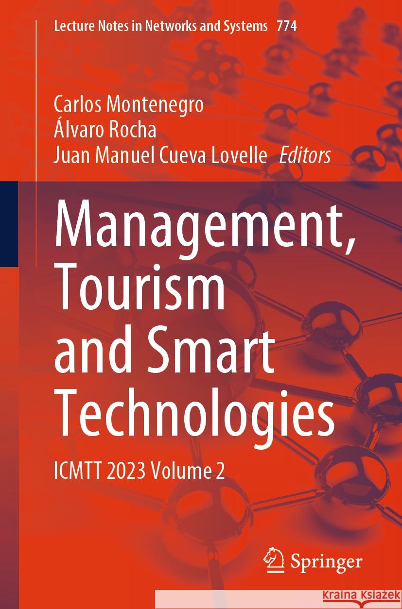 Management, Tourism and Smart Technologies: Icmtt 2023 Volume 2 Carlos Montenegro ?lvaro Rocha Juan Manuel Cuev 9783031437328