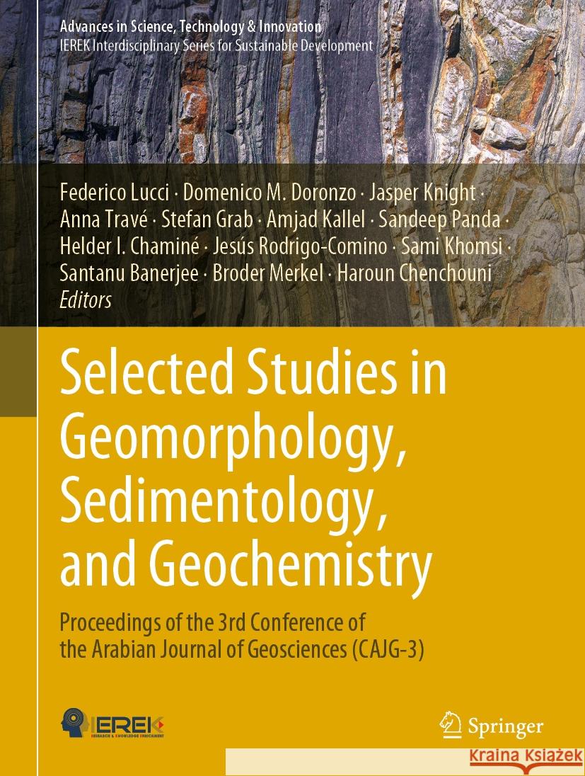 Selected Studies in Geomorphology, Sedimentology, and Geochemistry: Proceedings of the 3rd Conference of the Arabian Journal of Geosciences (Cajg-3) Federico Lucci Domenico M. Doronzo Jasper Knight 9783031437434